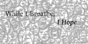 While I Breathe, I Hope