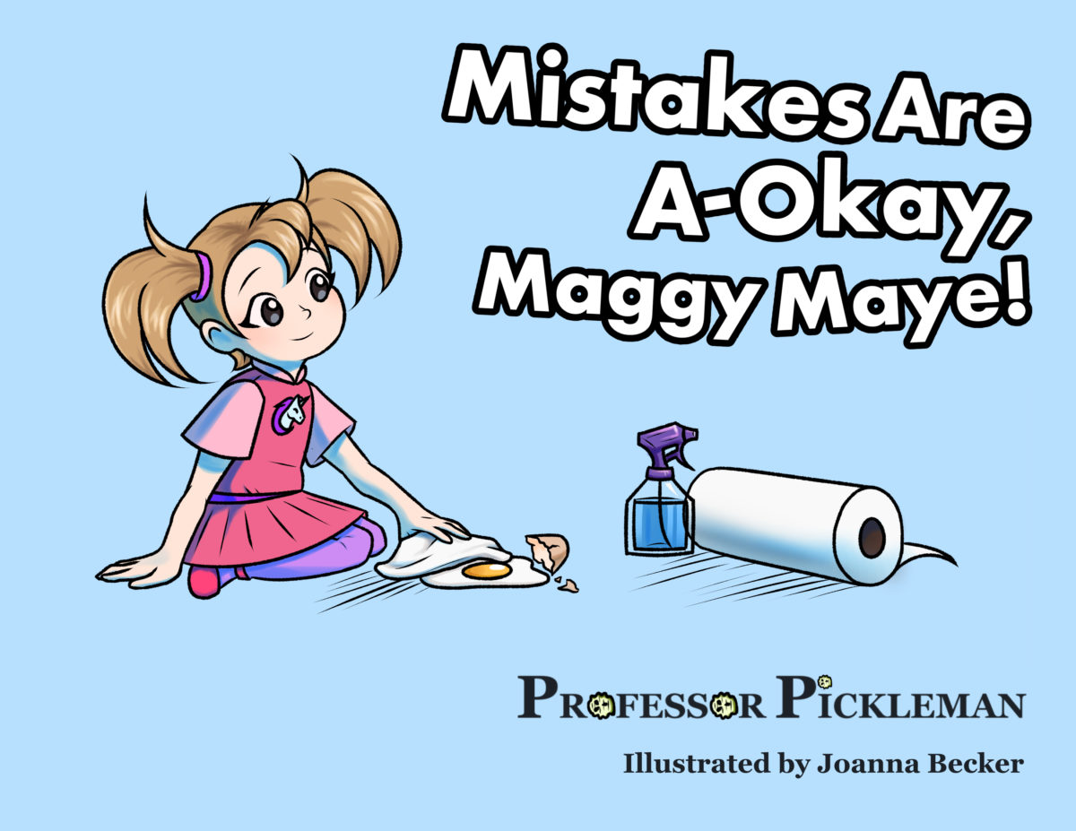 Cover of Mistakes are A-Okay, Maggy Maye, illustrated by Joanna Becker '21, Illustration. young ponytailed girl getting ready to clean up a mess. 