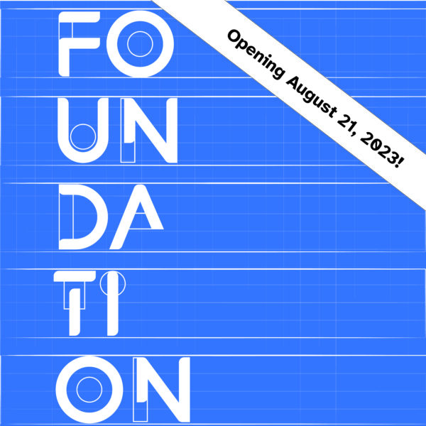 White text reading FOUNDATION on a blue background with a white bar across saying Opening August 21, 2023!