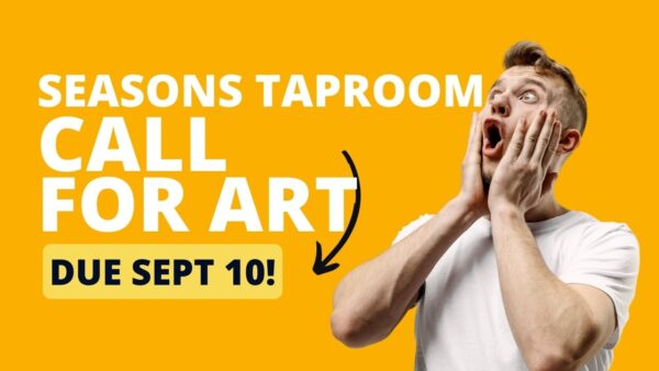 A white man with hands on his face on a yellow background with text reading "Seasons Taproom Call for Art Due Sept 10!"